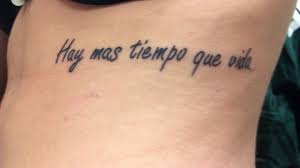 Hay Mas Tiempo Que Vida There S More Time Than Life My Tat Love It Tattoos And Piercings Tattoos Tattoo Quotes
