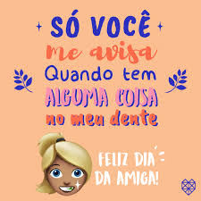Amigo é aquele que te sacaneia, te bate, te xinga, mas não deixa que os outros façam a mesma coisa com você! Lindas Mensagens Do Dia Do Amigo Para Enviar Pelo Whatsapp Claudia