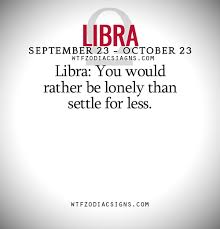 Libra You Would Rather Be Lonely Than Settle For Less Wtf Zodiac Signs Daily Horoscope Libra Quotes Libra Libra Zodiac Facts Read reviews from world's largest community for readers. pinterest