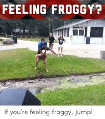 A quote can be a single line from one character or a memorable dialog between several characters. 25 Best Memes About Feeling Froggy Feeling Froggy Memes