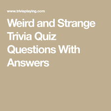 As much as our body needs exercise, our brain also requires some working out from time to time. Weird And Strange Trivia Quiz Questions With Answers Trivia Quiz Questions Fun Quiz Questions Trivia Quiz