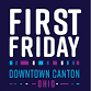 CANTON’S FIRST FRIDAY event in Canton, OH