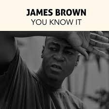 You Know It by James Brown