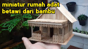 Miniatur Rumah Adat Betawi Dari Bambu Youtube