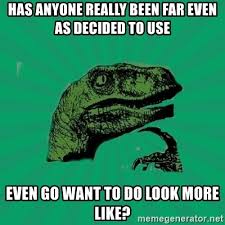 Has Anyone Really Been Far Even As Decided To Use Even Go Want To Do Look More Like Wtf T Rex Meme Generator