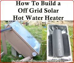 How To Build A Off Grid Solar Hot Water Heater The Homestead Survival Solar Hot Water Heater Water Heater Diy Off Grid Solar