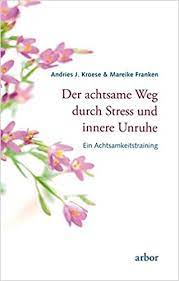 Wer über innere unruhe oder nervosität klagt, der schildert meist symptome wie gesteigerte reizbarkeit, schweißausbrüche, konzentrationsschwäche. Der Achtsame Weg Durch Stress Und Innere Unruhe Ein Achtsamkeitstraining Kroese Andries J Franken Mareike Franken Mareike Amazon De Bucher