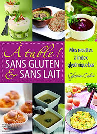 Ils sont pourtant totalement subjectifs pour deux raisons principales. A Table Sans Gluten Sans Lait Mes Recettes A Index Glycemique Bas Sachez Cuisiner Sans Gluten Et Sans Lait En Gardant La Ligne Recettes Sante French Edition Ebook Calvet