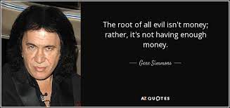 When money ceases to be the tool by which men deal with one another, then men become the tools of men. Gene Simmons Quote The Root Of All Evil Isn T Money Rather It S Not