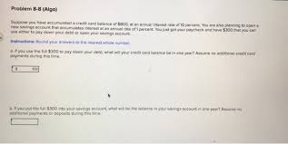 Checking accounts are a place to store money for everyday transactions separately from your savings. Problem 8 8 Algo Suppose You Have Accumulated A Chegg Com