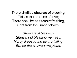 When feeble, old, and grey. There Shall Be Showers Of Blessing This Is The Promise Of Love There Shall Be Seasons Refreshing Sent From The Savior Above Showers Of Blessing Showers Ppt Download