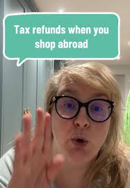 Tax Refunds When Shopping Abroad: A Complete Guide