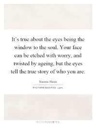 It S True About The Eyes Being The Window To The Soul Your Face Picture Quotes