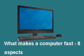 What Makes A Computer Fast? Here Are Main 8 Aspects