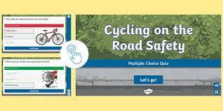 Average score for this quiz is 5 / 10. Cycling On The Road Safety Multiple Choice Quiz