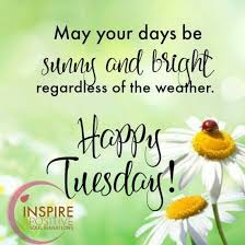 Happy Tuesday … | Happy tuesday morning, Happy tuesday quotes ...
