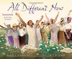 It commemorates june 19, 1865: All Different Now Juneteenth The First Day Of Freedom Johnson Angela Lewis E B 9780689873768 Amazon Com Books