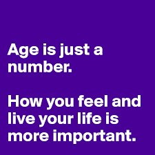 Check spelling or type a new query. Age Is Just A Number How You Feel And Live Your Life Is More Important Post By Flipflap On Boldomatic