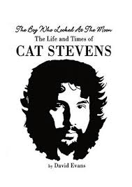 The Boy Who Looked at the Moon: The Life and Times of Cat Stevens by David  Evans