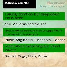 If the cancer in your life is feeling a bit melancholy, cheer them up with flowers that embody their astrological traits. Zodiac Signs Zodiacthingcom Httpszodiacthingcom L Usually Don T Cry But Deep Down I M In Pain Aries Aquarius Scorpio Leo I Feel So Strong Because Of Your Support But Don T Want To Burden You