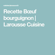 Recette Bœuf Bourguignon Larousse Cuisine Sauce Bourguignonne Recette Boeuf Bourguignon Recette
