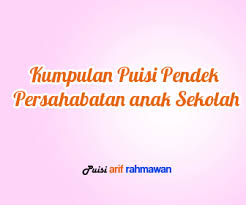 Puisi dengan untaian qalbu jiwa yang rindukan bahagia, penggambaran kehidupan. Kumpulan Puisi Pendek Persahabatan Anak Sekolah Operator Sekolah
