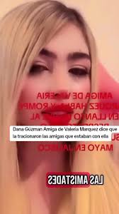 Dana Guzmán habla sobre la traición a Valeria Márquez