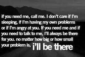 Always here for you quote. Life Quotes Quotesaboutlife Always Here For You No Matter What Regardless Of What Has Happened You Mean Too Much To Me Your In My Heart And Thoughts Always Even If We Aren T