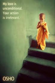My Love Is Unconditional Your Action Is Irrelevant Osho Osho Quotes On Life Osho Quotes Philosophical Quotes