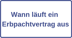 Vielen dank für ihren beitrag! Wann Lauft Ein Erbpachtvertrag Aus Lesen Sie Alle Infos Hier