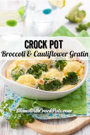Crock Pot Broccoli Cauliflower Gratin Broccoli Cauliflower Vegetable Recipes Crockpot Cauliflower