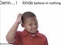 Existential Memes For Pessimists Trying To Figure Out The Meaning Of Life Memes Funny Faces Reactions Meme Current Mood Meme