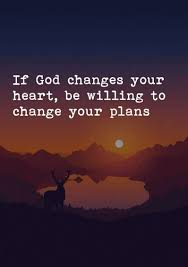 If God Changes Your Heart Be Willing To Change Your Plans Inspirational Quotes Bible Quotes Faith Quotes
