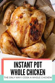 How To Make The Best Instant Pot Whole Chicken Recipe Instant Pot Whole Chicken Recipe Stuffed Whole Chicken Cooking Whole Chicken