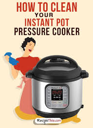 How To Clean Your Instant Pot Pressure Cooker With Images Instant Pot Pressure Cooker Instant Pot Recipes Instant Pot