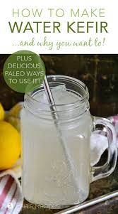 How To Make Basic Water Kefir Plus Delicious Paleo Ways To Use It Kefir Recipes Water Kefir Kefir