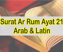 Dinamakan ar ruum karena pada permulaan surat ini, yaitu ayat 2, 3 dan 4 terdapat pemberitaan bangsa rumawi. Surat Ar Rum Ayat 21 Arab Dan Latin Serta Arti Perkata Dan Terjemahnya