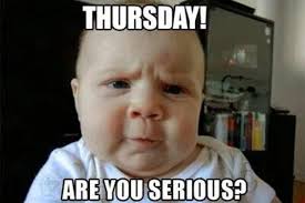 Life is what we make it, always has been, always will be. funny happy thursday inspiration happy thursday inspirational quotes happy thursday meme happy thursday. 80 Best Funny Thursday Memes For All Time Tailpic