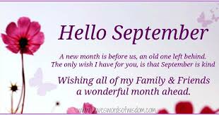 You won't cease being the best for people around you this month and forever. Daveswordsofwisdom Com Hello September Hello To A Brand New Month