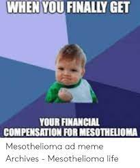 mesothelioma patients have access to over $30 billion in financial aid. 25 Best Memes About Compensation For Mesothelioma Compensation For Mesothelioma Memes