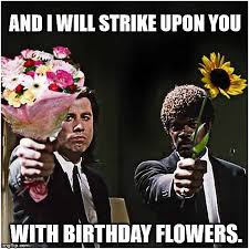 Happy birthday flowers meme for her. Over 50 Funny Birthday Memes That Are Sure To Make You Laugh