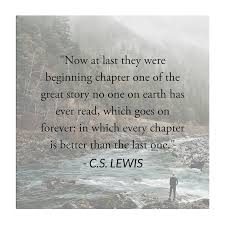 Now At Last They Were Beginning Chapter One Of The Great Story No One On Earth Has Ever Read Which G Cs Lewis Quotes Inspirational Words Encouragement Quotes