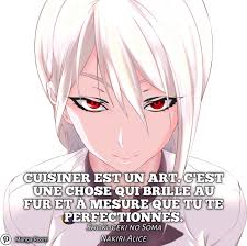 Cuisiner Est Un Art C Est Une Chose Qui Brille Au Fur Et A Mesure Que Tu Te Perfectionnes Nakiri Alice Nakiri Citation Manga Citation Citations Motivantes