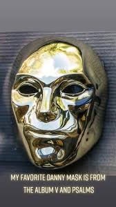 my favorite mask of danny is from v and psalms, after those albums, th...