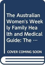The Australian Women S Weekly Family Health And Medical Guide The A Z Complete Guide To Family Health For Your Home 9780670900480 Amazon Com Books