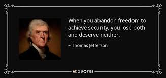 When You Abandon Freedom To Achieve Security You Lose Both And Deserve Neither Thomas Jefferson In 2020 Jefferson Quotes Thomas Jefferson Quotes Freedom Quotes