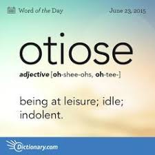Today S Word Of The Day Is Otiose Learn Its Definition Pronunciation Etymology And More Join Over 19 Million Fans Weird Words Unusual Words Uncommon Words