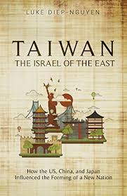 Amazon Com Taiwan The Israel Of The East How The Us China And Japan Influenced The Forming Of A New Nation Ebook Diep Nguyen Luke Kindle Store