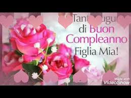 Auguri Di Buon Compleanno Alla Mia Meravigliosa Figlia Youtube Buon Compleanno Figlia Auguri Di Buon Compleanno Buon Compleanno