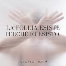 Lyrics :sei la mia passione tula mia vena di folliatu sei una divinitàdi carne e poesiasei la spiritualitàfantasia fragilitàsei nell'euforia che c'ènei. La Follia Esiste Perche Io Esisto